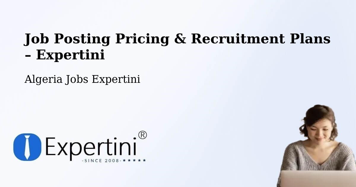 Job Posting Pricing & Recruitment Plans – Birkhadem - Birkhadem, Algeria Jobs Expertini